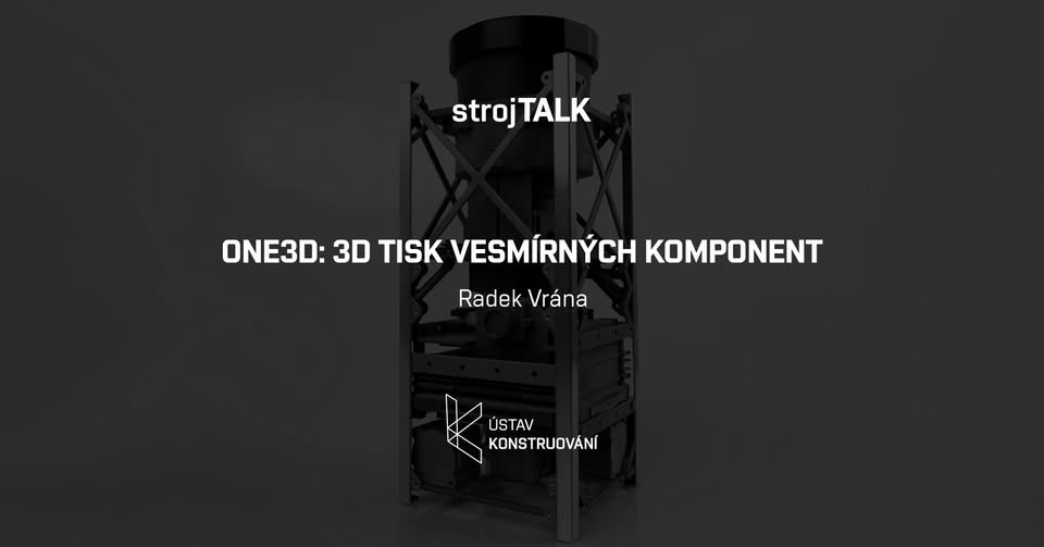 strojTALK #6: ONE3D – 3D tisk vesmírných komponent