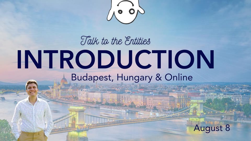 Talk To The Entities Introduction – Budapest, Hungary & Online