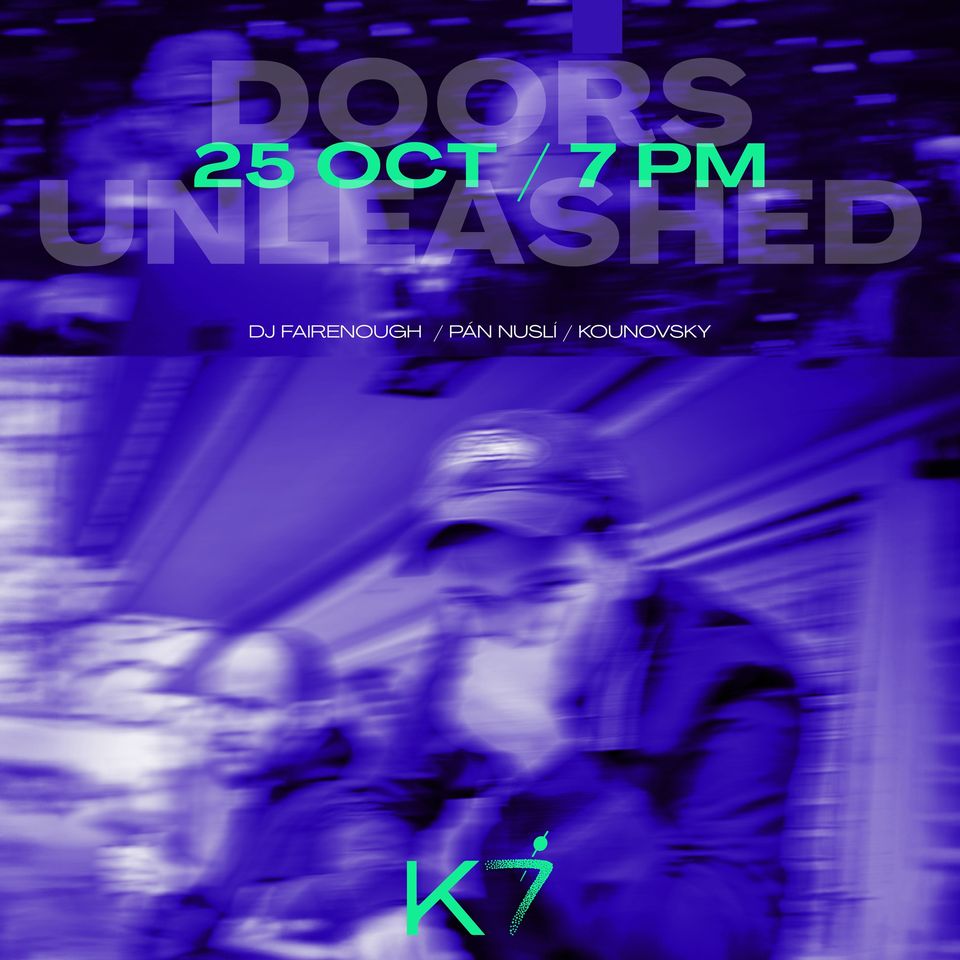K7 DOORS UNLEASHED FairEnough X Kounovsky X Pán Nuslí