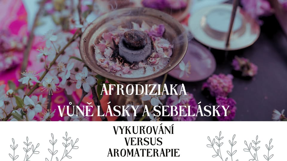 Vykuřování versus Aromaterapie - Afrodiziaka v Brně