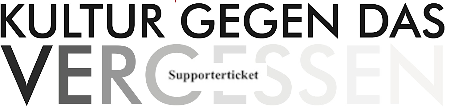 „Kultur gegen das Vergessen“  Supporterticket