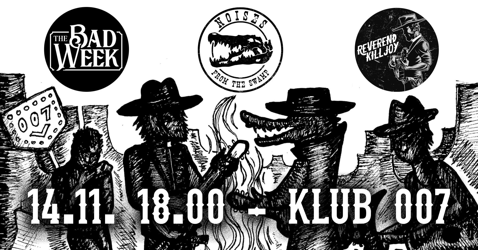 Praha, 007 - THE BAD WEEK + REVEREND KILLJOY + NOISES FROM THE SWAMP