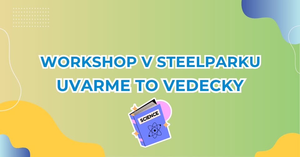 Uvarme to vedecky - workshop v SteelParku