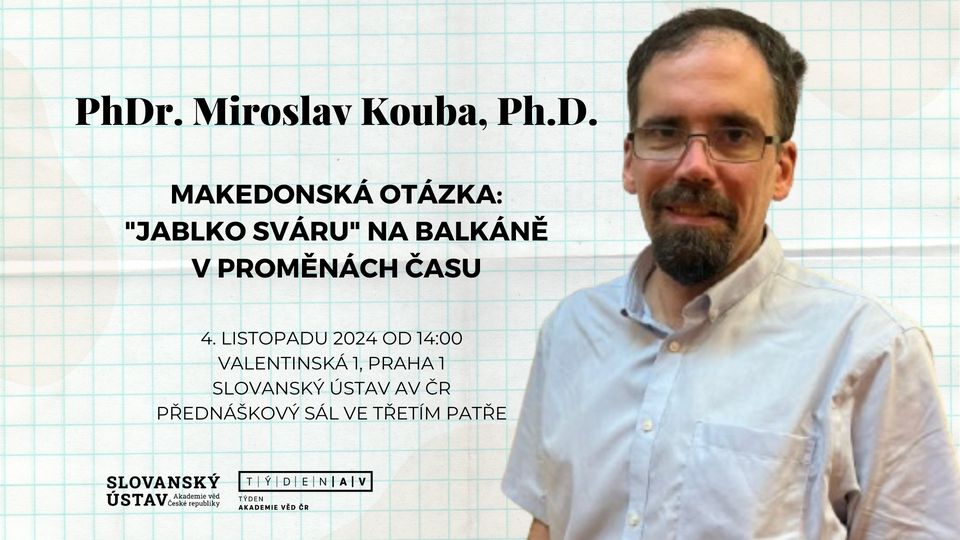 TÝDEN AV ČR, PŘEDNÁŠKA: Makedonská otázka: "jablko sváru" na Balkáně v proměnách času