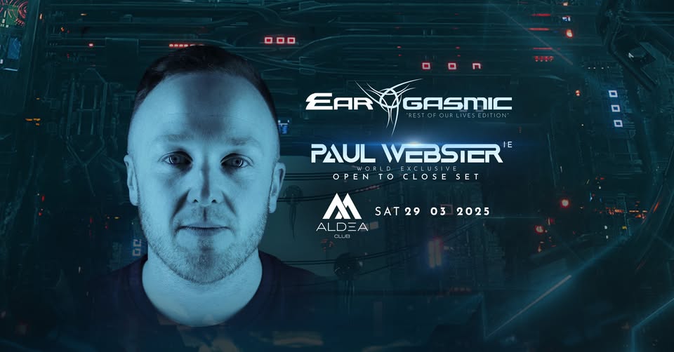 Ear-Gasmic "Rest Of Our Lives Edition" with PAUL WEBSTER [IE] / Aldea Club