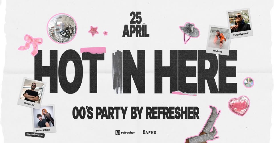 HOT IN HERE | 2000's Party pwrd. by Refresher | PIATOK 25.4.