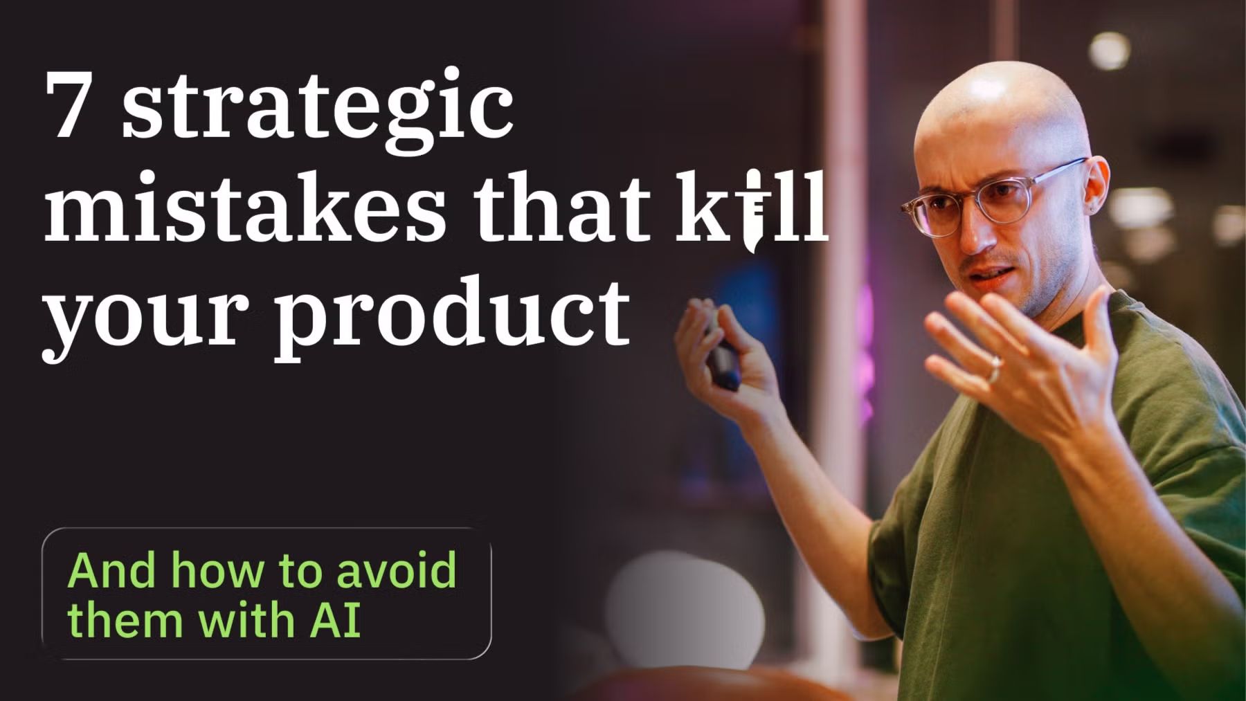 7 Strategic Mistakes That Kill Your Product - And How to Avoid Them