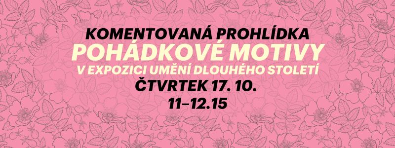Komentovaná prohlídka. Pohádkové motivy v expozici Umění dlouhého století.