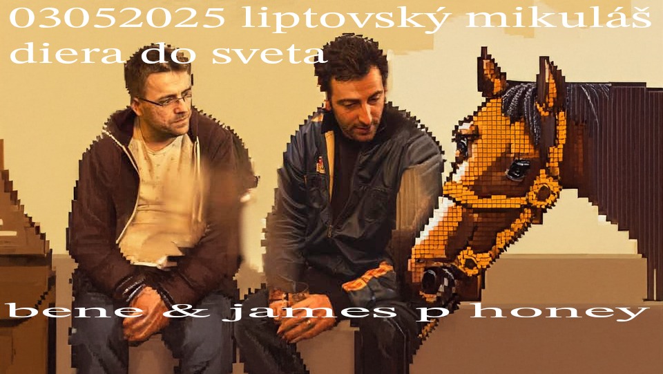 Bene & James P Honey (UK) / Liptovský Mikuláš / Diera do sveta