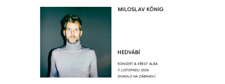 MILOSLAV KÖNIG: HEDVÁBÍ - koncert & křest alba