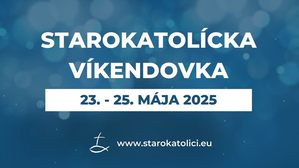 Starokatolícka víkendovka x 23. - 25. mája 2025