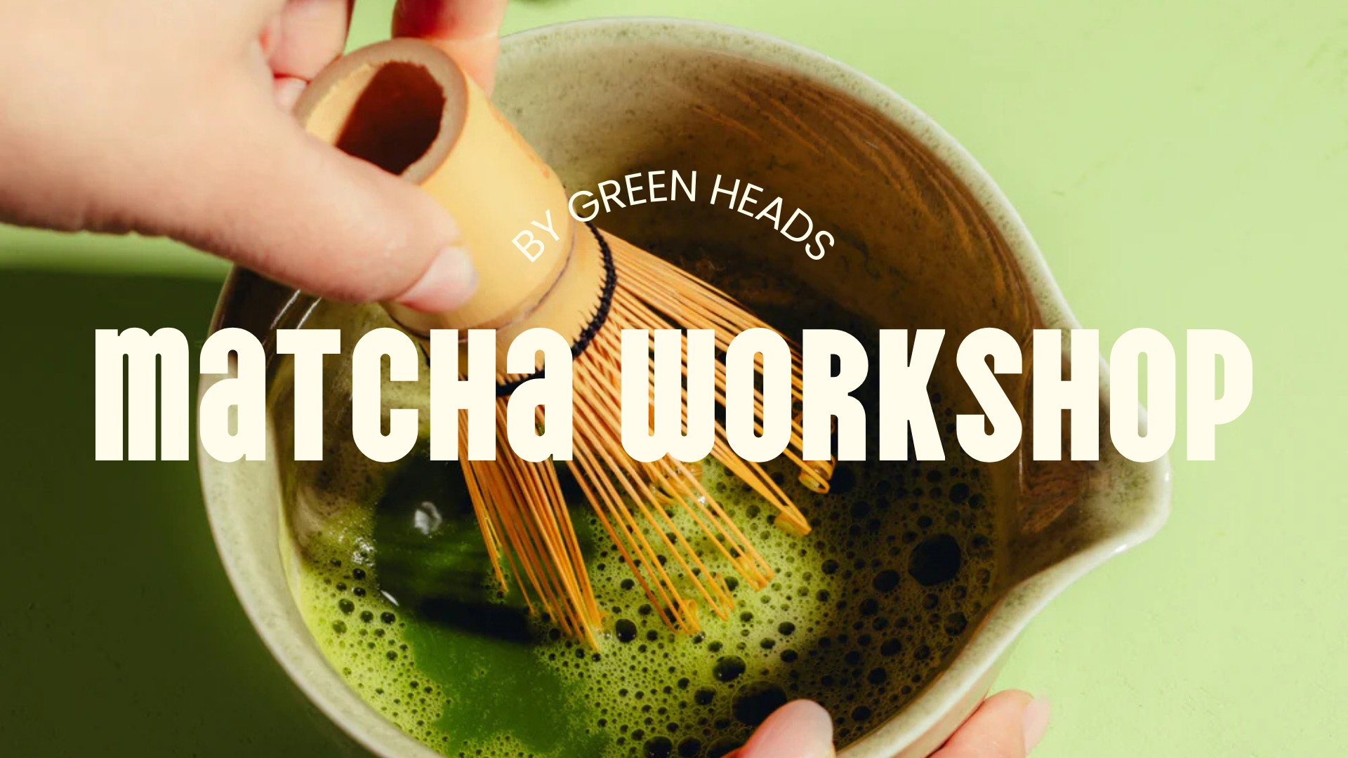 Matcha workshop by Green Heads 🍵