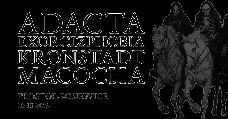 ADACTA + EXORCIZPHOBIA + KRONSTADT + MACOCHA // Prostor Boskovice