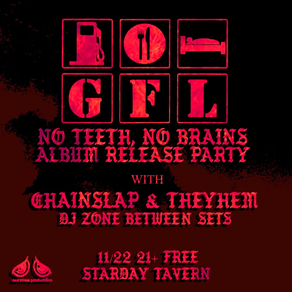 GFL- “NO TEETH NO BRAINS” ALBUM RELEASE PARTY