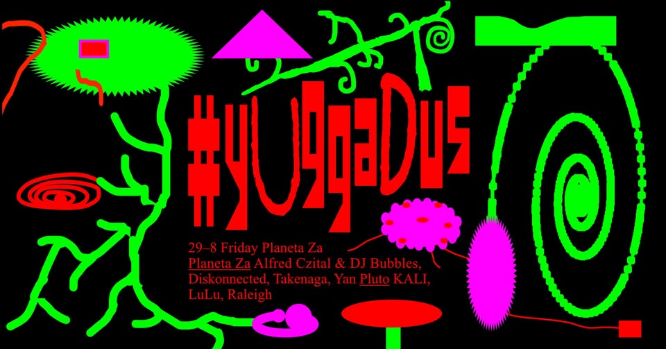 Yuggadus: Alfred Czital & DJ Bubbles, Diskonnected, Kali, LULU, Raleigh, Takenaga, Yan