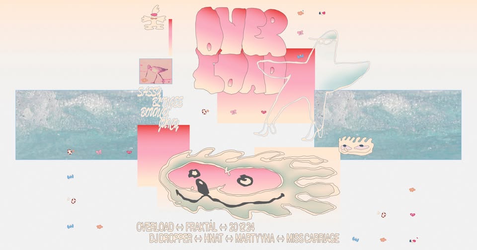 𝓞𝓿𝓮𝓻𝓵𝓸𝓪𝓭 𝔀/ Dj Dropper, HNAT, Martyyna & Miss Carriage
