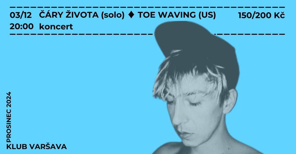 ČÁRY ŽIVOTA (solo) ♦︎ TOE WAVING (US) // klub Varšava
