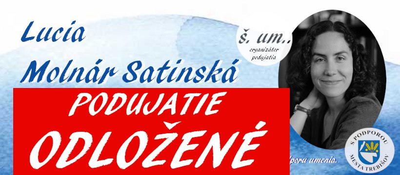 !!!PRE CHOROBU ODLOŽENÉ na neurčito: LUCIA MOLNÁR SATINSKÁ v ŠUMe - beseda a autorské čítanie