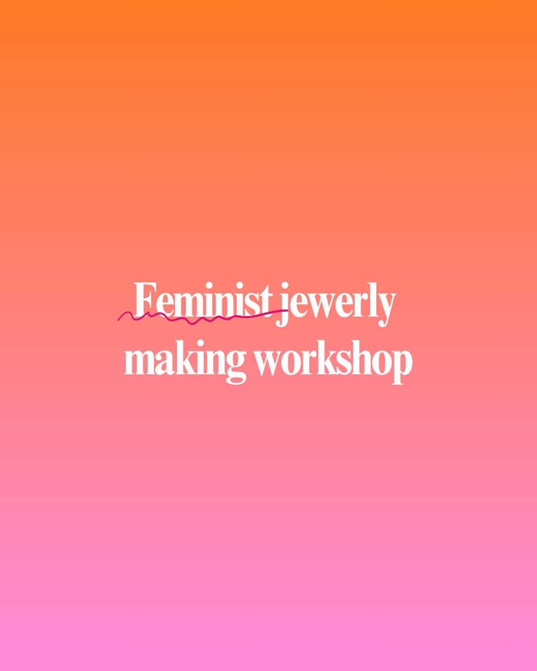 Feminist jewerly making workshop