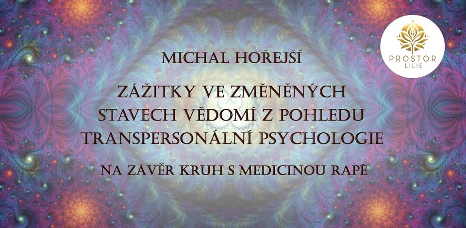 Zážitky ve změněných stavech vědomí z pohledu transparentní psychologie – Michal Hořejší
