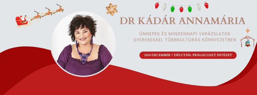 ÜNNEPEK ÉS MINDENNAPI VARÁZSLATOK TÖBBKULTÚRÁS KÖRNYEZETBEN /DR. KÁDÁR ANNAMÁRIA előadása/ Přednáška