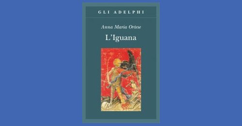 "L'iguana" di Anna Maria Ortese - circolo di lettura Libri Aperti