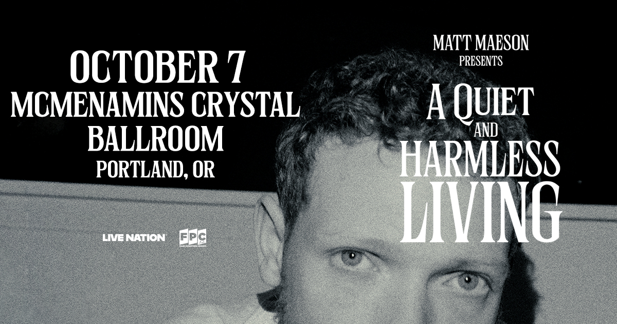MATT MAESON – A QUIET & HARMLESS LIVING TOUR - PORTLAND