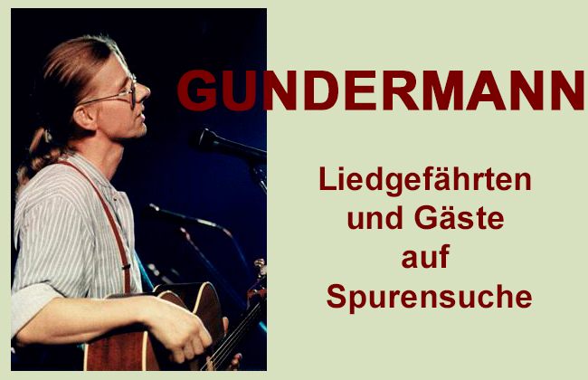 GUNDERMANN - AUF SPURENSUCHE mit den Liedgefährten und vielen Gästen