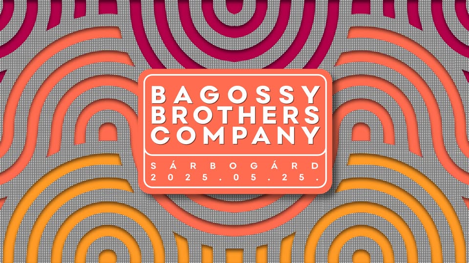 Bagossy Brothers Company // Sárbogárd
