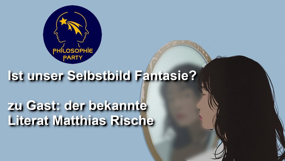 Philosophie-Party: Ist unser Selbstbild Fantasie?