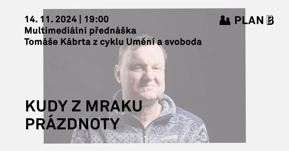 PLAN B | KUDY Z MRAKU PRÁZDNOTY | přednáška