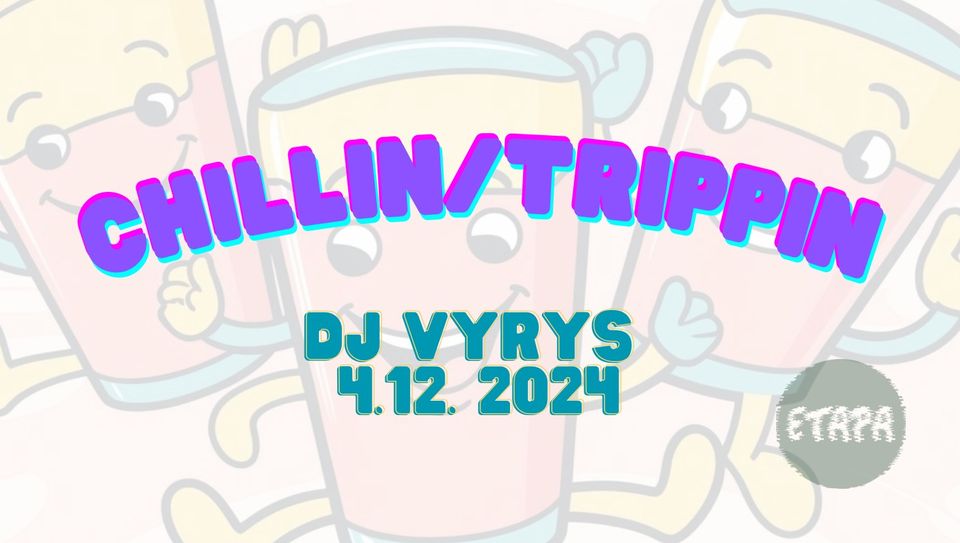 Chillin/Trippin w/ DJ Vyrys