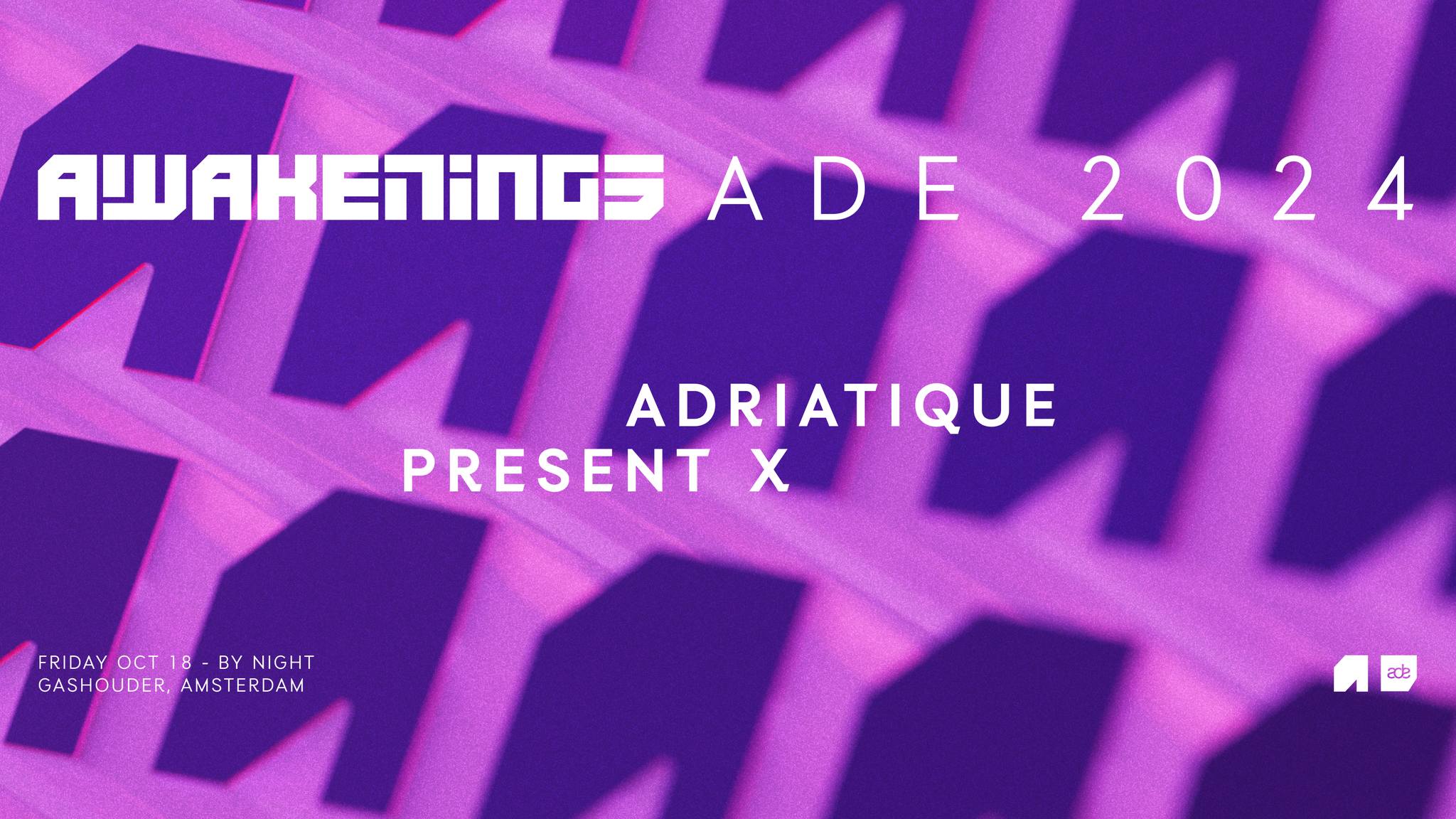 AWAKENINGS ADE | ADRIATIQUE PRESENT X