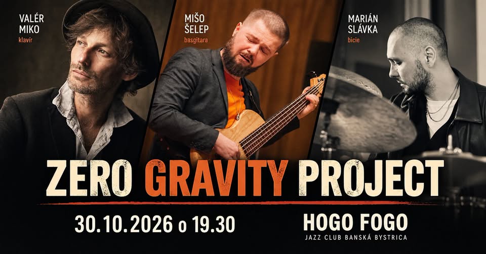 ZERO GRAVITY PROJECT - MIKO/ŠELEP/SLÁVKA v Hogo Fogo