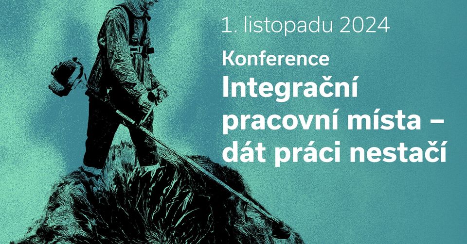 Konference Integrační pracovní místa - dát práci nestačí