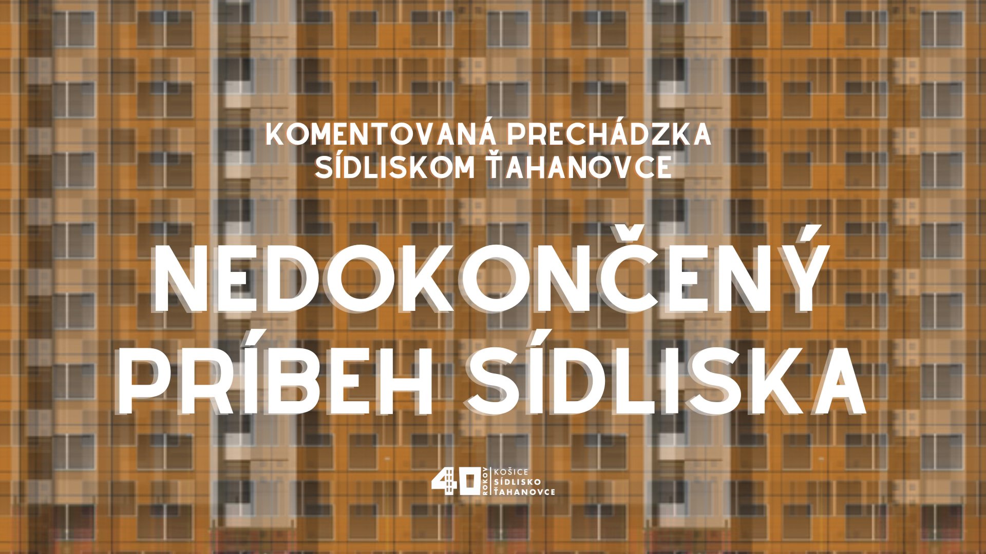 Piatok - Nedokončený príbeh sídliska - komentovaná prehliadka sídliskom Ťahanovce