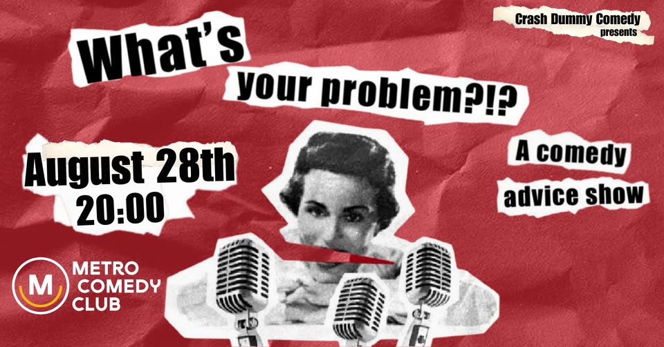What's Your Problem (a comedy advice show)