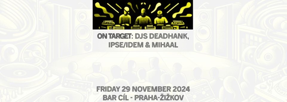 ON TARGET || DJs DeadHank, ipse/idem & Mihaal || house — garage — techno — jungle