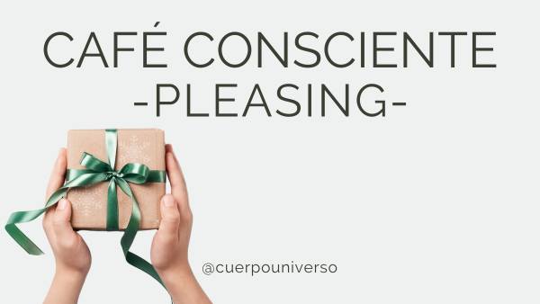 Café Consciente Circle: PLEASING