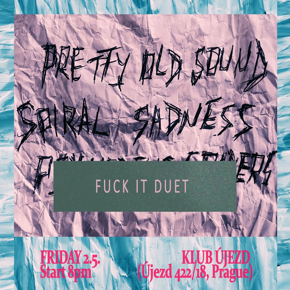 Pretty Old Sound + Spiral Sadness + Fuck It Duet