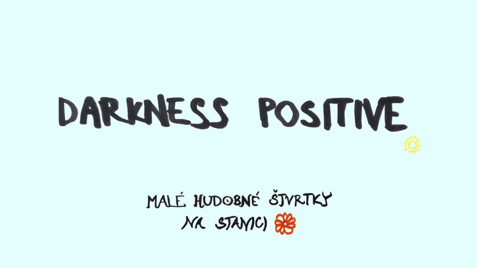 Darkness Positive / Malé hudobné štvrtky
