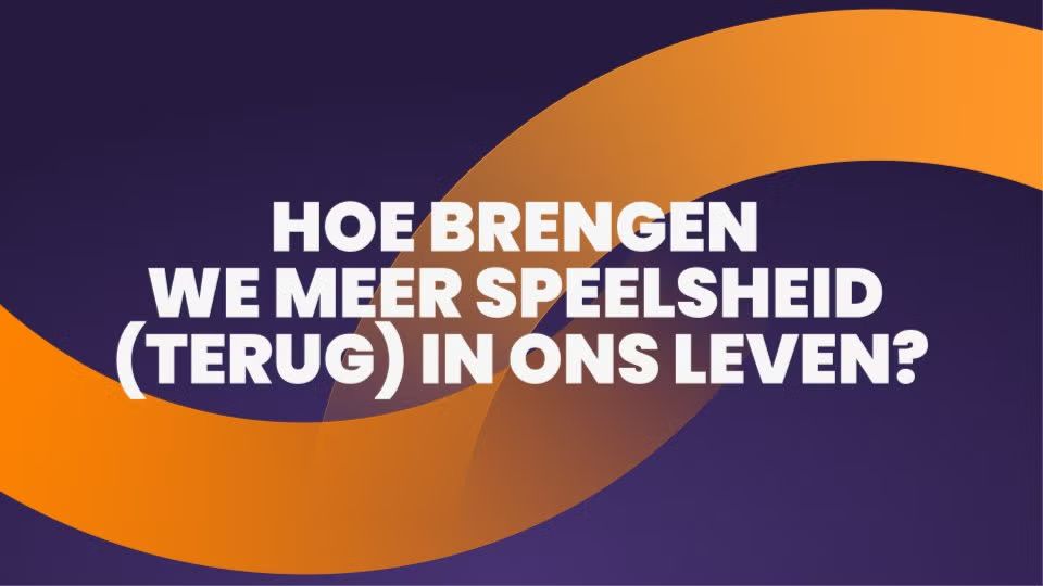Hoe brengen we meer speelsheid (terug) in ons leven?