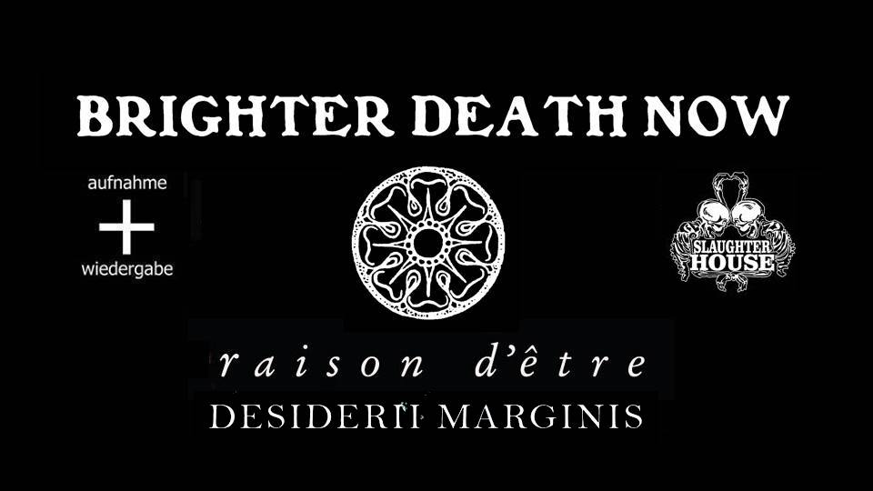 Brighter Death Now + Raison d'être + Desiderii Marginis // Slaughterhouse, Berlin