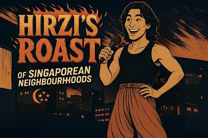 HIRZI'S ROAST of Singaporean Neighbourhoods (SEPT)