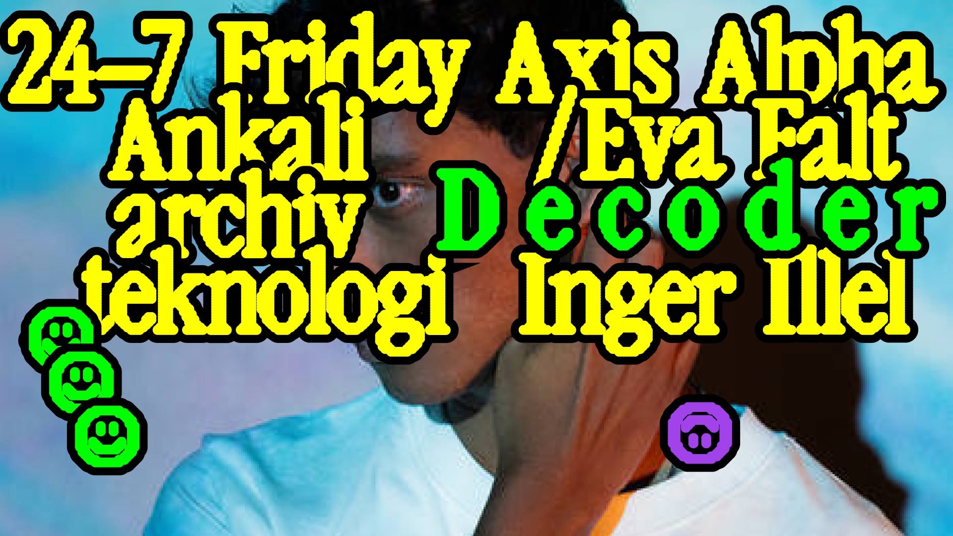Archiv Teknologi: Axis Alpha & Eva Falt, Decoder, Inger Illel
