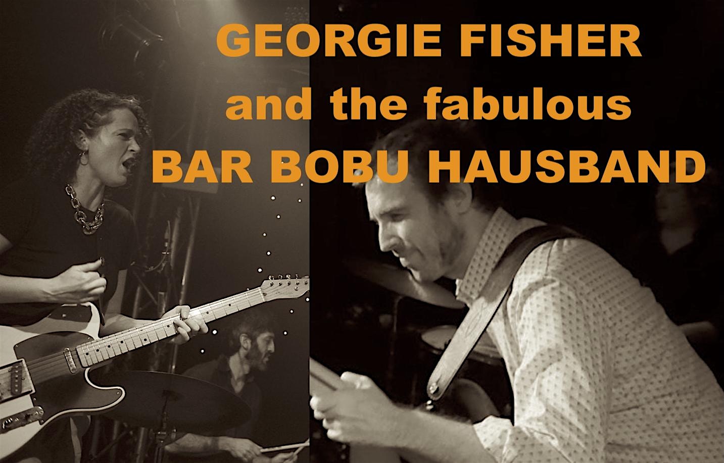 GEORGIE FISHER and the fabulous BAR BOBU HAUSBAND