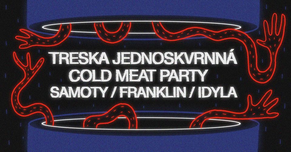 Treska Jednoskvrnná / Cold Meat Party / Franklin / Samoty / Idyla