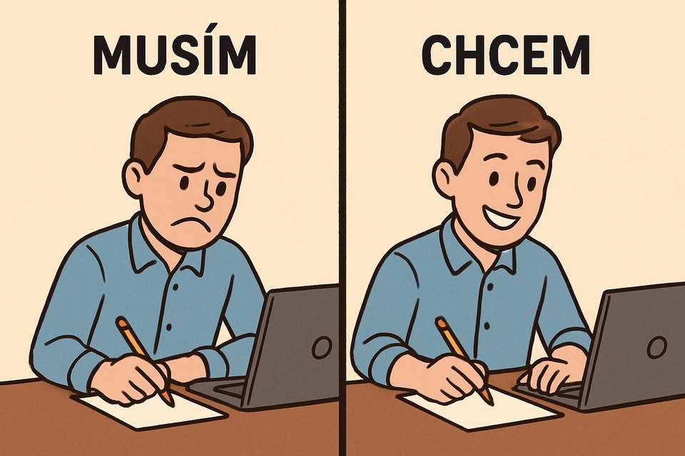 Robím väčšinou úlohy tak že chcem, alebo tak že musím ?