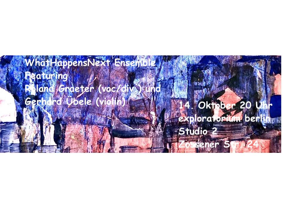 WhatHappensNext Ensemble featuring Roland Graeter (voc/div) and Gerhard Bösee (violin)