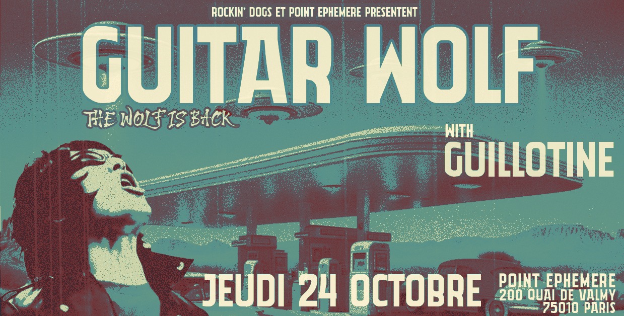 GUITAR WOLF "The Wolf is back" + Guillotine ⚫ Point Ephémère, Paris